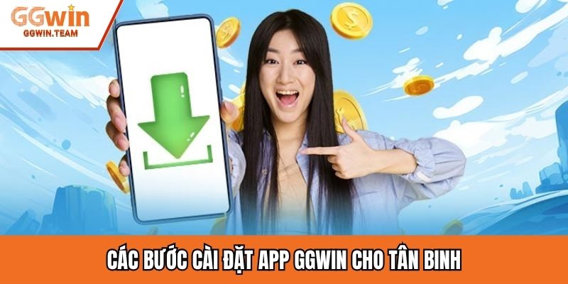 Các bước cài đặt app GGwin cho tân binh