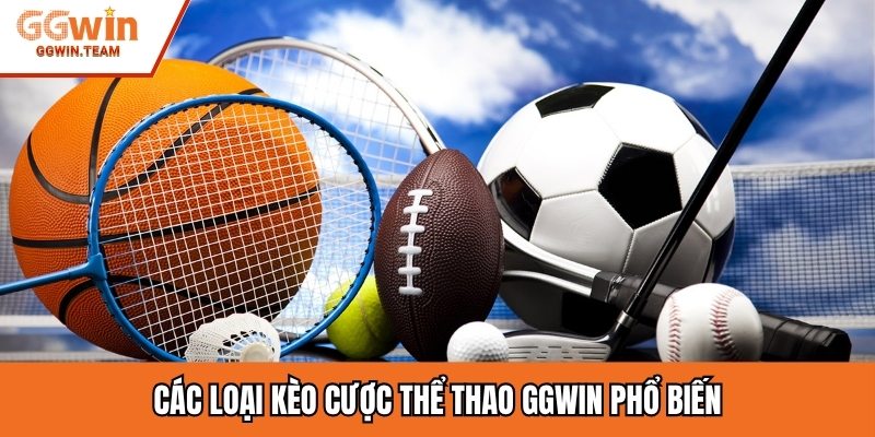 Các loại kèo cược thể thao GGWIN phổ biến