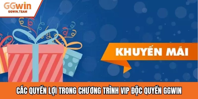 Các quyền lợi trong chương trình VIP độc quyền GGwin