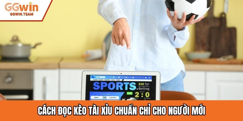 Cách đọc kèo tài xỉu chuẩn chỉ cho người mới
