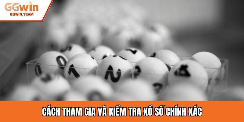 Cách tham gia và kiểm tra xổ số chính xác