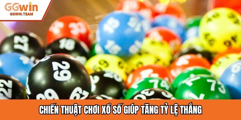 Chiến thuật chơi xổ số giúp tăng tỷ lệ thắng