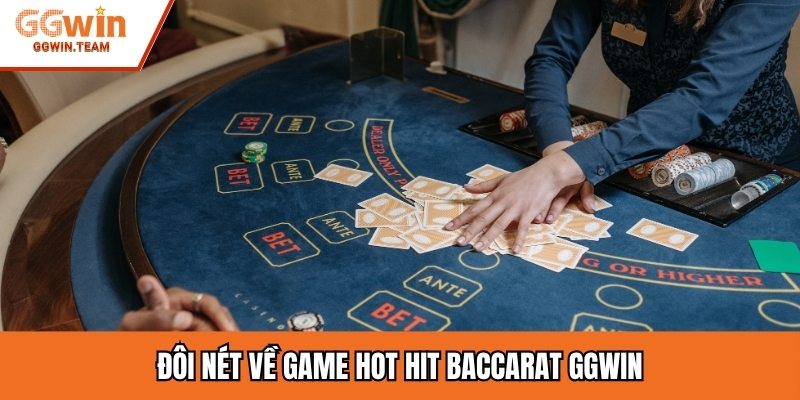Đôi nét về game hot hit Baccarat GGWIN