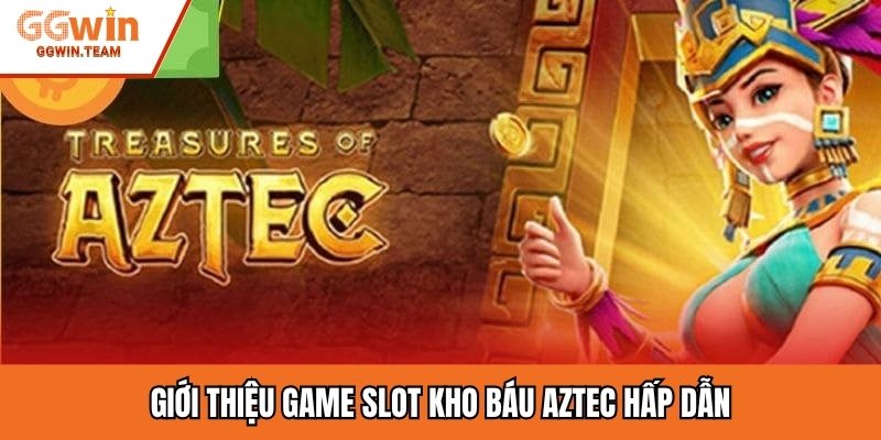 Giới thiệu game slot kho báu Aztec hấp dẫn