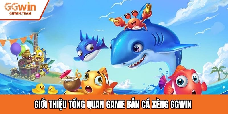 Giới thiệu tổng quan game bắn cá Xèng GGwin