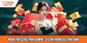 Hoàn Trả Cược Thua GGwin – Ưu Đãi Hoàn Cực Hấp Dẫn