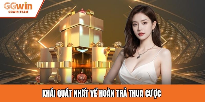 Khái quát nhất về hoàn trả thua cược 