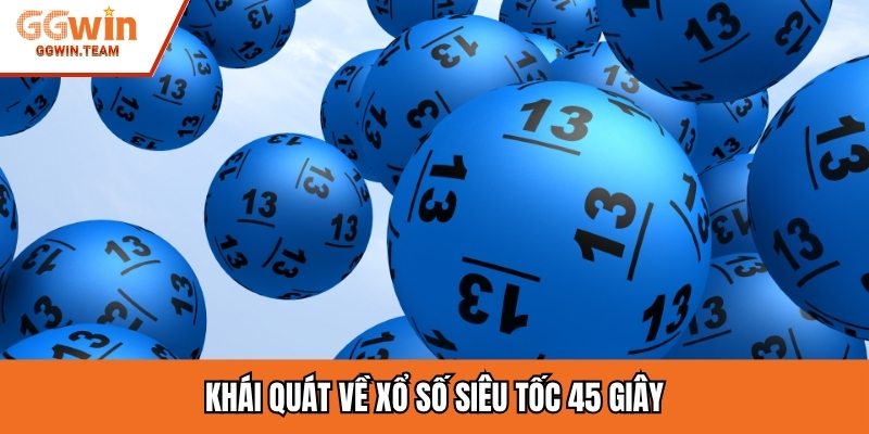 Khái quát về xổ số siêu tốc 45 giây