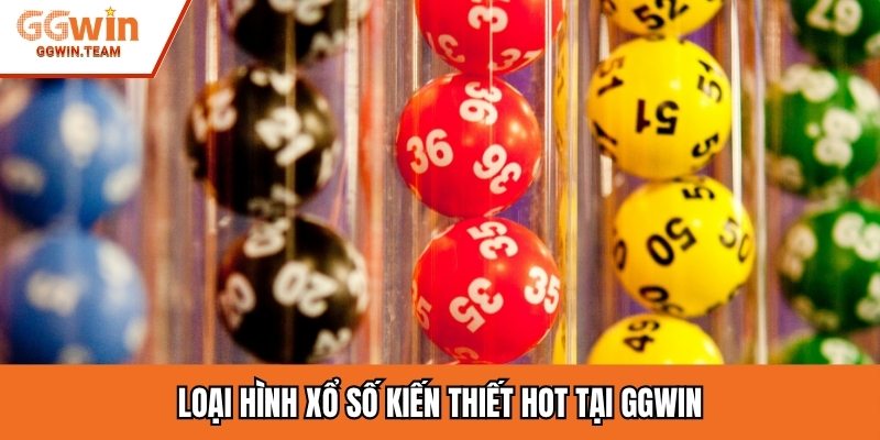 Loại hình xổ số kiến thiết hot tại GGWIN