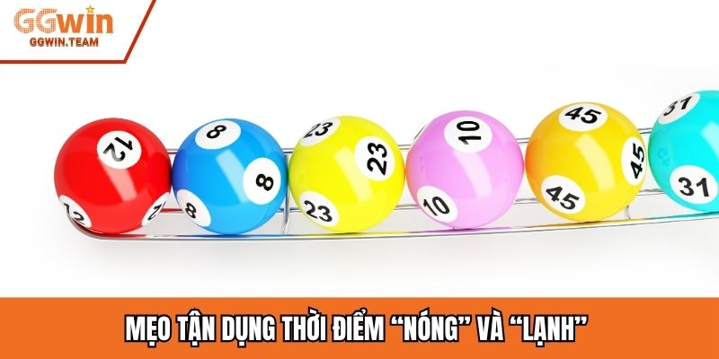 Mẹo tận dụng thời điểm “nóng” và “lạnh”