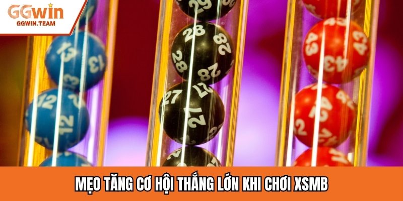 Mẹo tăng cơ hội thắng lớn khi chơi XSMB