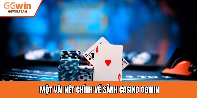 Một vài nét chính về sảnh casino GGWIN