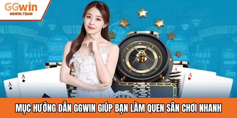 Mục hướng dẫn GGWIN giúp bạn làm quen sân chơi nhanh