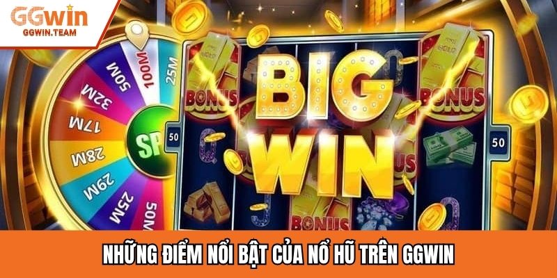 Những điểm nổi bật của nổ hũ trên GGWIN