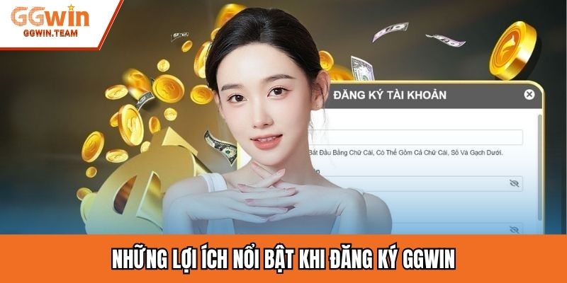 Những lợi ích nổi bật khi đăng ký GGWIN