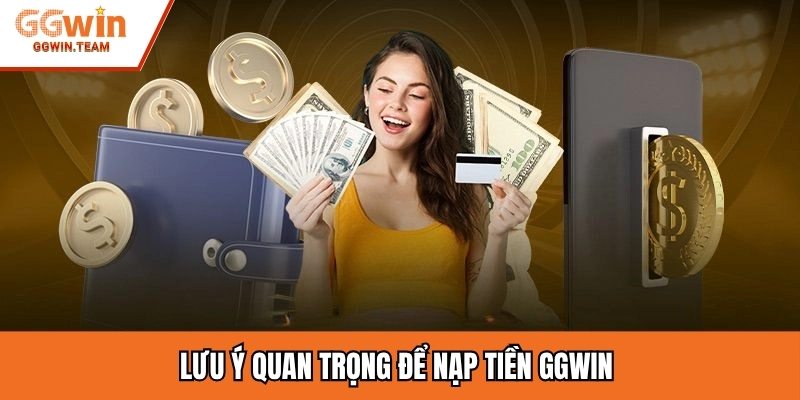 Lưu ý quan trọng để nạp tiền GGWIN