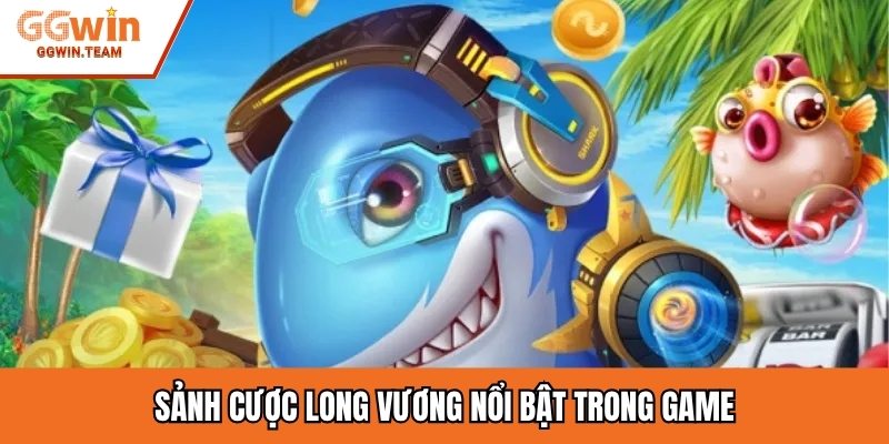 Sảnh cược Long Vương nổi bật trong game