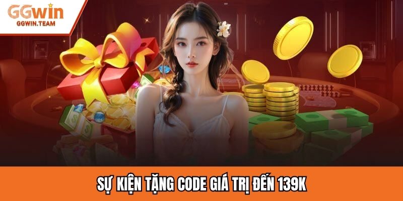 Sự kiện tặng code giá trị đến 139K
