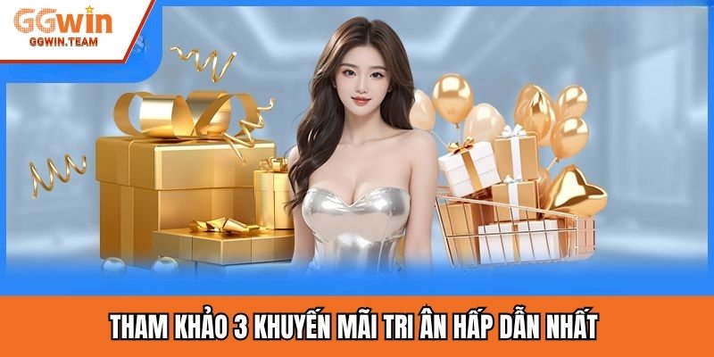 Tham khảo 3 khuyến mãi tri ân hấp dẫn nhất