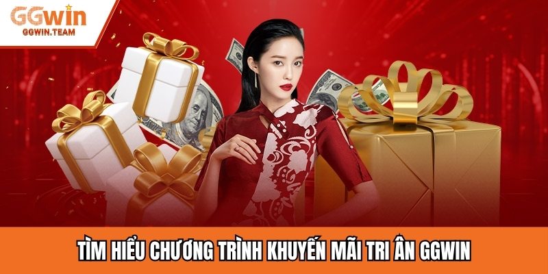 Tìm hiểu chương trình khuyến mãi tri ân GGwin