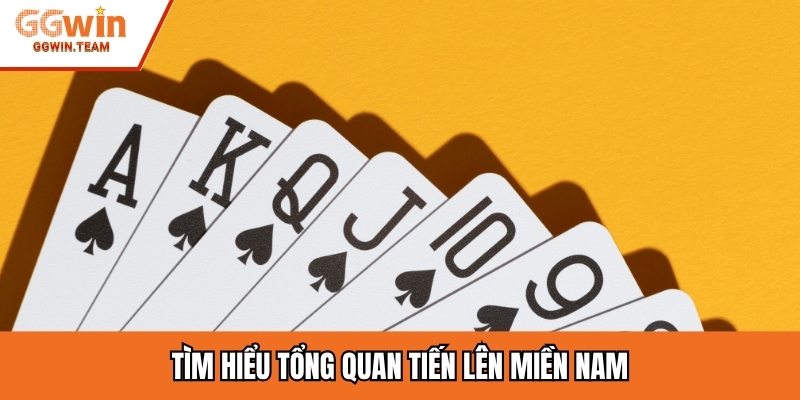 Tìm hiểu tổng quan tiến lên Miền Nam