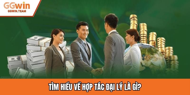 Tìm hiểu về hợp tác đại lý là gì?