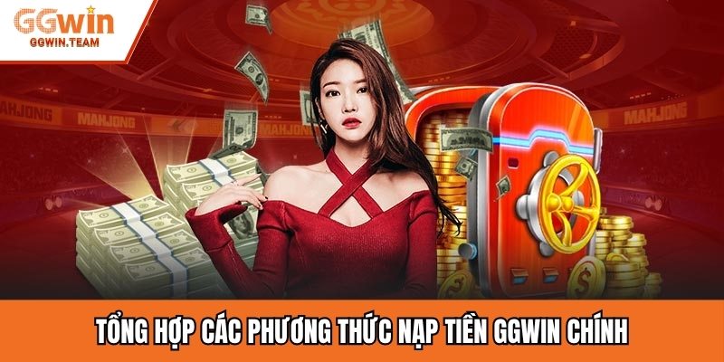 Tổng hợp các phương thức nạp tiền GGWIN chính