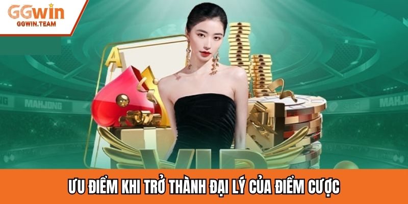 Ưu điểm khi trở thành đại lý của điểm cược