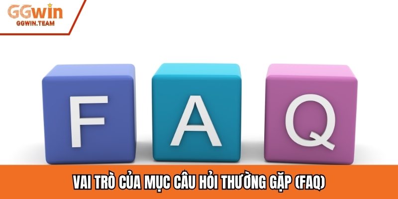 Vai trò của mục câu hỏi thường gặp (FAQ)