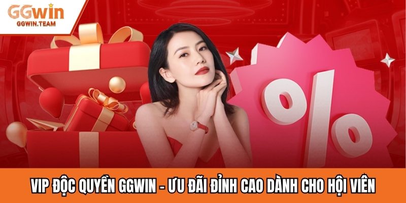 VIP Độc Quyền GGwin – Ưu Đãi Đỉnh Cao Dành Cho Hội Viên