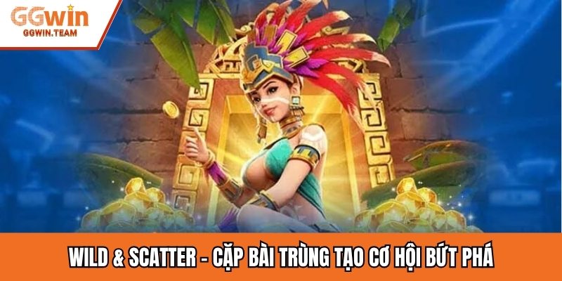 Wild & Scatter – Cặp bài trùng tạo cơ hội bứt phá