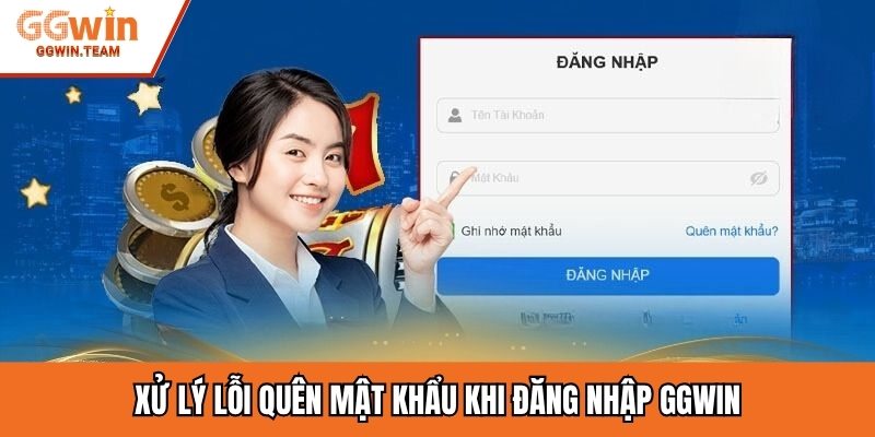 Xử lý lỗi quên mật khẩu khi đăng nhập GGWIN